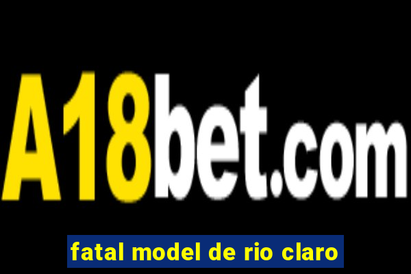 fatal model de rio claro